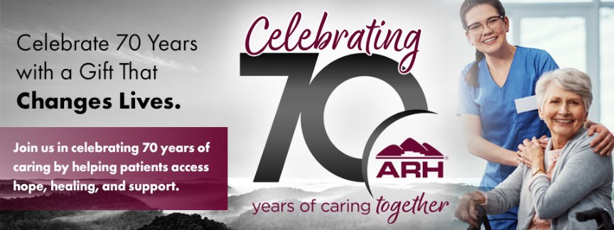 Celebrating 70 ARH Years of Caring Together. Celebrate with a Gift that Changes Lives by helping patients access hope, healing, and support.